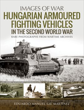 Cover image for Hungarian Armoured Fighting Vehicles in the Second World War