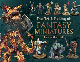 Cover image for The Art & Making of Fantasy Miniatures