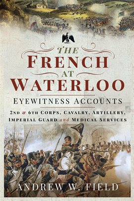 Cover image for The French at Waterloo-Eyewitness Accounts