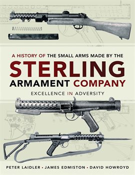 Cover image for A History of the Small Arms Made by the Sterling Armament Company