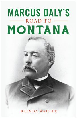 Cover image for Marcus Daly's Road to Montana