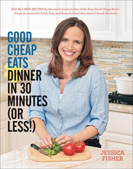 Imagen de portada para Good Cheap Eats: Dinner in 30 Minutes or Less