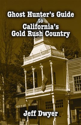 Ghost Hunter's Guide to California's Gold Rush Country