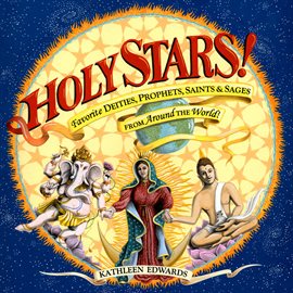 Cover image for Holy Stars!: Favorite Deities, Prophets, Saints & Sages from Around the World!