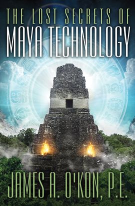 Cover image for The Lost Secrets of Maya Technology