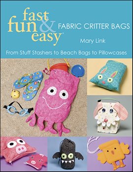 Imagen de portada para Fast, Fun & Easy Fabric Critter Bags