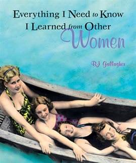 Cover image for Everything I Need to Know I Learned from Other Women