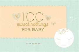 Cover image for 100 Sweet Nothings for Baby