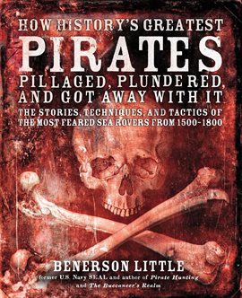 Cover image for How History's Greatest Pirates Pillaged, Plundered, and Got Away With It