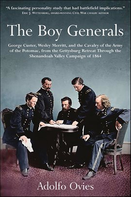 Imagen de portada para The Boy Generals: George Custer, Wesley Merritt, and the Cavalry of the Army of the Potomac, Vol. 2