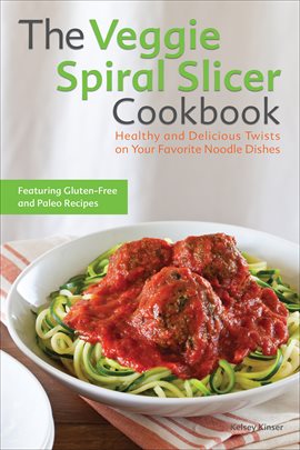 Cover image for The Veggie Spiral Slicer Cookbook