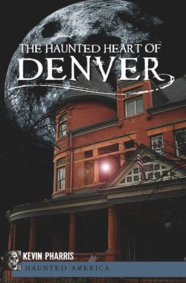 Cover image for The Haunted Heart of Denver