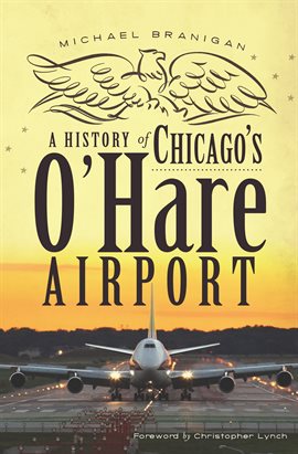 Cover image for A History of Chicago's O'Hare Airport