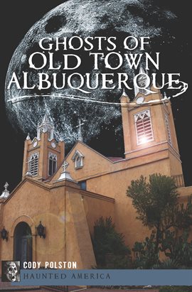 Cover image for Ghosts of Old Town Albuquerque