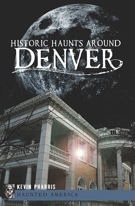 Cover image for Historic Haunts Around Denver