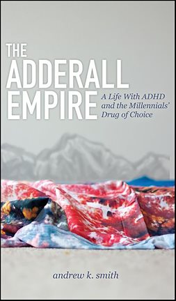 Cover image for The Adderall Empire