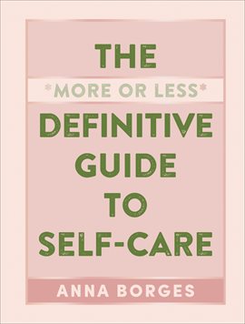 Cover image for The "More or Less" Definitive Guide to Self-Care