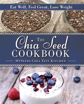 Cover image for The Chia Seed Cookbook