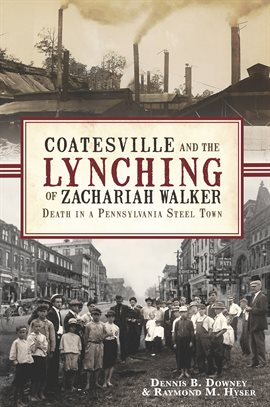 Cover image for Coatesville and the Lynching of Zachariah Walker