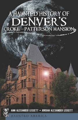 Cover image for A Haunted History of Denver's Croke-Patterson Mansion