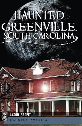 Cover image for Haunted Greenville, South Carolina