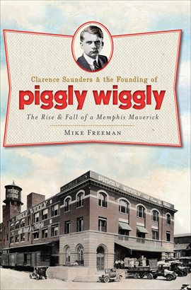 Cover image for Clarence Saunders & the Founding of Piggly Wiggly