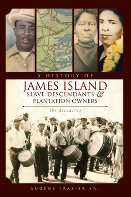 Cover image for A History of James Island Slave Descendents & Plantation Owners