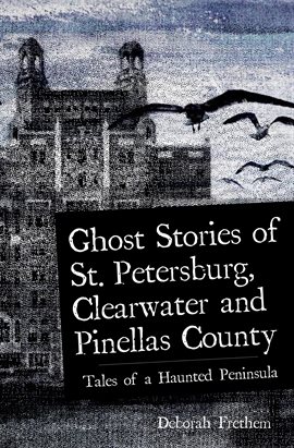 Cover image for Ghost Stories of St. Petersburg, Clearwater and Pinellas County
