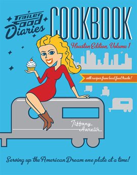 Cover image for Trailer Food Diaries Cookbook: Houston Edition, Volume 1