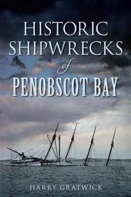 Cover image for Historic Shipwrecks of Penobscot Bay