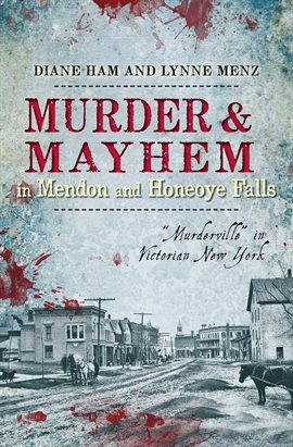 Cover image for Murder & Mayhem in Mendon and Honeoye Falls