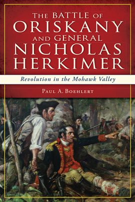 Imagen de portada para The Battle of Oriskany and General Nicholas Herkimer