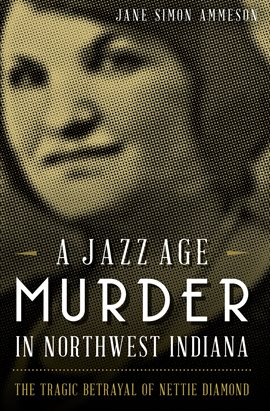 Cover image for A Jazz Age Murder in Northwest Indiana