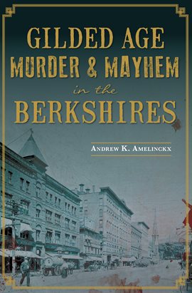 Cover image for Gilded Age Murder & Mayhem in the Berkshires