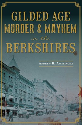 Cover image for Gilded Age Murder & Mayhem in the Berkshires