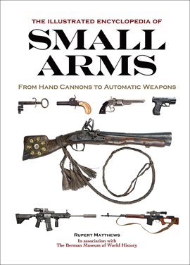 Cover image for The Illustrated Encyclopedia of Small Arms