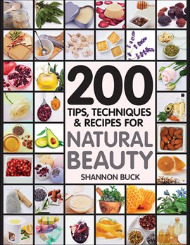 Cover image for 200 Tips, Techniques & Recipes for Natural Beauty