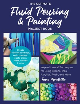 Cover image for The Ultimate Fluid Pouring & Painting Project Book