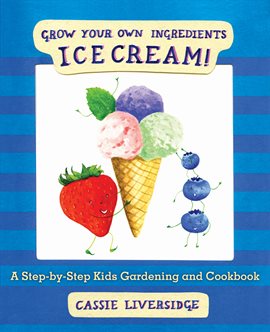 Cover image for Grow Your Own Ingredients: Ice Cream!
