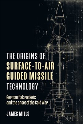 Cover image for The Origins of Surface-to-Air Guided Missile Technology