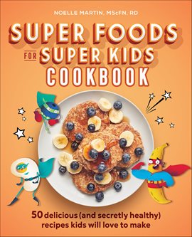 Cover image for Super Foods for Super Kids Cookbook