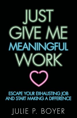 Cover image for Just Give Me Meaningful Work