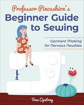 Imagen de portada para Professor Pincushion's Beginner Guide to Sewing