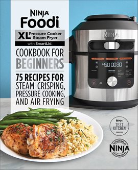 Cover image for Ninja® Foodi™ XL Pressure Cooker Steam Fryer With Smartlid Cookbook for Beginners
