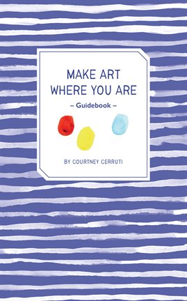 Cover image for Make Art Where You Are Guidebook