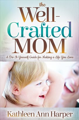 Cover image for The Well-Crafted Mom