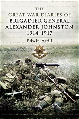 Cover image for The Great War Diaries of Brigadier General Alexander Johnston, 1914–1917