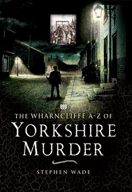 Cover image for The Wharncliffe A–Z of Yorkshire Murder