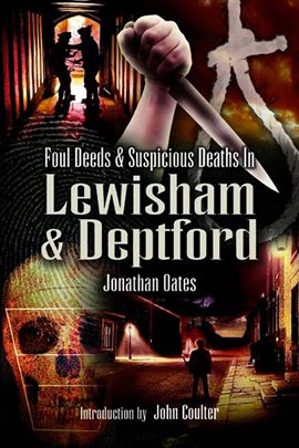 Cover image for Foul Deeds & Suspicious Deaths in Lewisham & Deptford