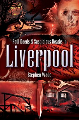 Cover image for Foul Deeds & Suspicious Deaths in Liverpool